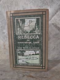 REBECCA OF SUNNYBROOK FARM Kate Douglas Wiggin 1903 Early ...