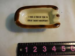 I HAD A TUB OF FUN IN GREAT SMOKY MOUNTAINS ASHTRAY | eBay