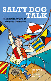 Salty Dog Talk: The Nautical Origins of Everyday Expressions ...