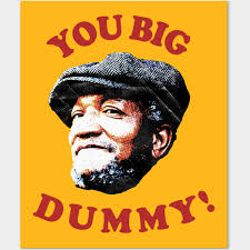 Retro You Big Dummy! Fred G. Sanford X - Sanford And Son ...