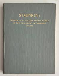 Simpson : Records Of An Ancient Yeoman Family Of The West Riding Of Yorkshire 1544 - 1922 50 DEDICATED BY AUTHOR by Simpson, Stephen ( T.D. Brevet - Colonel ): Near Fine Hardcover (1922) 1st Edition | Deightons
