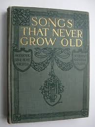 SONGS THAT NEVER GROW OLD Home, Love, College, Patriotic, Sacred Opera HC 1913 C | eBay