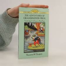 The adventures of grandfather frog - Thornton Burgess ...