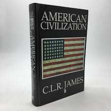 AMERICAN CIVILIZATION. by JAMES, C. L. R., Anna Grimshaw [Ed ...