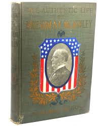 THE AUTHENTIC LIFE OF WILLIAM MCKINLEY Our Third Martyr ...