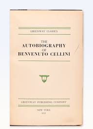 The Autobiography of Benvenuto Cellini by Cellini, Benvenuto ...
