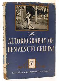 THE AUTOBIOGRAPHY OF BIENVENUTO CELLINI | John Addington ...