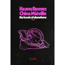 The Book of Elsewhere - by Keanu Reeves & China Miéville ...