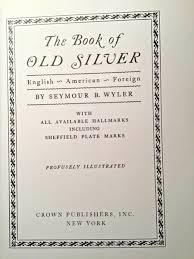 The book of Old Silver by Seymour B Wyler. Hardcover. | eBay