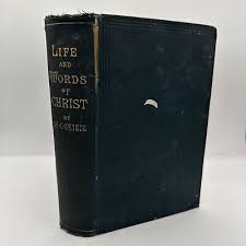 1891 THE LIFE AND WORDS OF CHRIST GEIKIE CUNNINGHAM D D ...