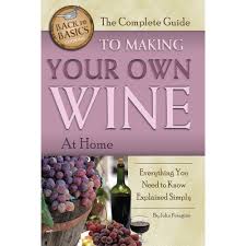 The Complete Guide to Making Your Own Wine at Home: Everything You Need to Know Explained Simply : Peragine Jr., John: Amazon.sg: Books