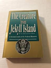 The Creature from Jekyll Island: A Second Look at the ...