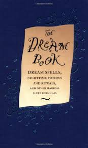 The Dream Book: Dream Spells, Nighttime Potions and Rituals ...
