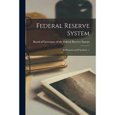 Federal Reserve System: Its Purposes and Functions ...