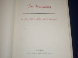 1951 THE FOUNDLING BOOK FRANCIS CARDINAL SPELLMAN - BOOK ...