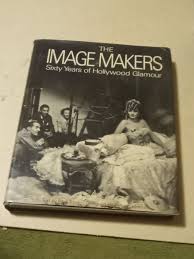 THE IMAGE MAKERS" 60 Years of Hollywood Glamor Trent - Lawton H/C BOOK | eBay
