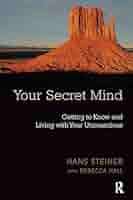 Your Secret Mind: Getting to Know and Living with Your ...