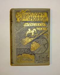 1889 the Johnstown Horror or Valley of Death by James ...
