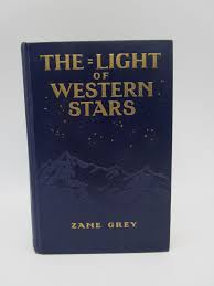 First Edition - The Light of Western Stars: A Romance by Zane Grey | Biblio
