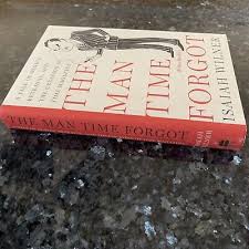 The Man Time Forgot : A Tale of Genius, Betrayal, and the ...