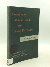 COMMUNITY MENTAL HEALTH AND SOCIAL PSYCHIATRY: A Reference ...