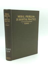 MORAL PROBLEMS IN HOSPITAL PRACTICE by Patrick A. Finney ...