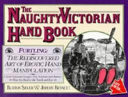 The Naughty Victorian Hand Book: The Rediscovered Art of ...