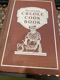 The Original Picayune Creole Cook Book Containing Recipes ...