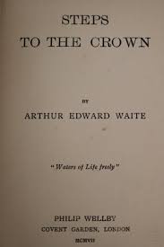 Steps to the Crown by Waite, Arthur Edward. 1857-1942: Very Good Hardcover (1907) Signed by Author(s) | Minotavros Books, ABAC ILAB