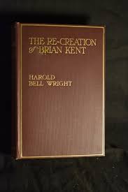 The Re-Creation of Brian Kent by Harold Bell Wright: (1919 ...