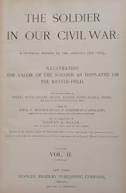 The Soldier in Our Civil War: A Pictorial History of the Conflict, 1861-1865. Illustrating the Valor of the Soldier as Displayed on the Battle-Field. - Raptis Rare Books | Fine Rare and