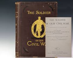 The Soldier in Our Civil War: A Pictorial History of the Conflict, 1861-1865. Illustrating the Valor of the Soldier as Displayed on the Battle-Field. - Raptis Rare Books | Fine Rare and
