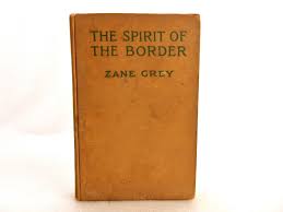 The Spirit of the Border", Zane Grey Novel, 1906, Hard Cover ...