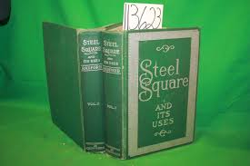 The Steel Square and Its Uses In Two Volumes A Complete, Up ...
