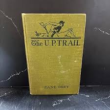 the u. p. trail book, by zane grey, 1918 Hardcover by zane ...