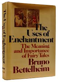 THE USES OF ENCHANTMENT: THE MEANING AND IMPORTANCE OF FAIRY ...