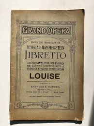 LOUISE. Grand Opera under the direction of Mr. Oscar Hammerstein, Libretto the original Italian French or German Libretto with correction English translation | Gustave Charpentier, dir. Oscar Hammestein, English