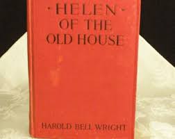 Helen of the Old House by Harold Bell Wright (author) First ...