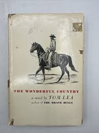 The Wonderful Country By Tom Lea 1952 Vintage Hardcover DJ ...
