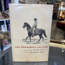 The Wonderful Country : A Novel by Tom Lea 1952 HC/DJ | eBay