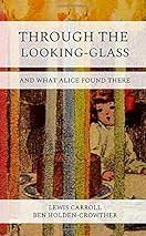 Through The Looking-Glass: Amazon.co.uk: Holden-Crowther, Ben, Carroll, Lewis: 9781788441131: Books