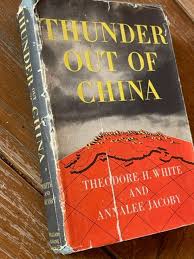 Thunder out of China by Theodore White and Annalee Jacoby ...