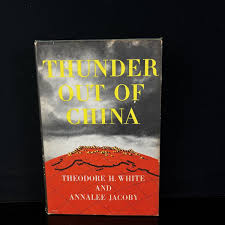 Thunder Out of China, Theodore White & Annalee Jacoby ...
