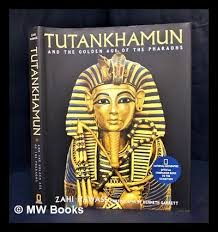 Tutankhamun and the golden age of the pharaohs / Zahi Hawass ...