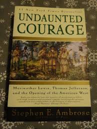 Undaunted Courage : Meriwether Lewis, Thomas Jefferson, and ...