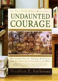 Undaunted Courage: Meriwether Lewis, Thomas Jefferson, and ...