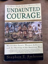 Undaunted Courage : Meriwether Lewis Thomas Jefferson and ...