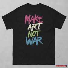 Make Art Not War T-shirt: Unisex Graffiti Tee - Etsy