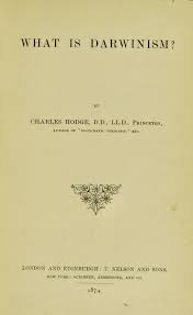 What is Darwinism? / by Charles Hodge. Contributors Hodge, Charles, 1797-1878. Publication/Creation London ; Edinburgh : T. Nels