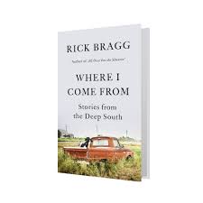 Coming Soon from Rick Bragg: "WHERE I COME FROM: Stories from the Deep South" (On Sale October 27, 2020) From the best-selling, Pulitzer Prize-winning author of "All Over but the Shoutin'" and "